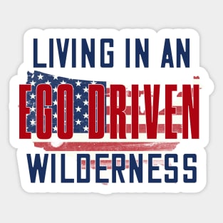 Living in an ego driven wilderness Sticker